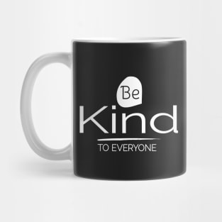 Be Kind to Everyone Positive Motivational Mug